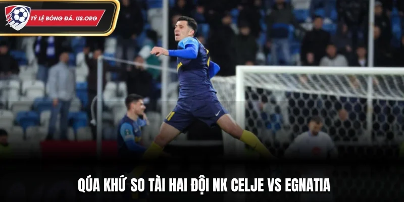 Quá khứ so tài cam go giữa NK Celje vs Egnatia