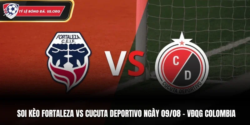 Soi Kèo Fortaleza Vs Cucuta Deportivo 04H20 Ngày 09/08/2026 - VĐQG Colombia