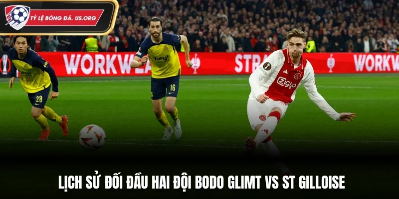 Lịch sử đối đầu hai đội Bodo Glimt vs St Gilloise