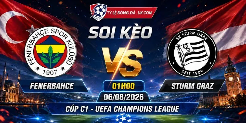 Soi kèo Fenerbahce Vs Sturm Graz: 01H00 Ngày 06/08/2026 - Cúp C1